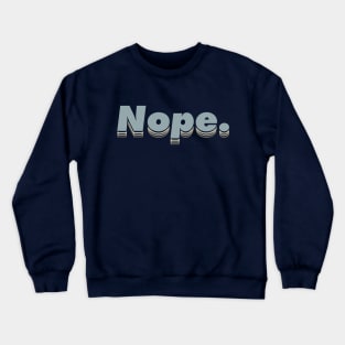 Nope.  Cool color scheme, Typographic modern minimalist style. Crewneck Sweatshirt